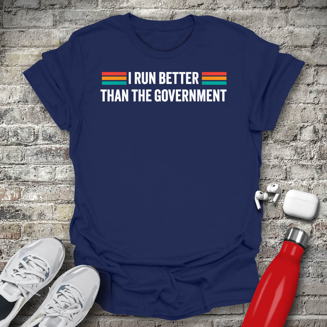 I Run Better Than The Government Type T-shirt