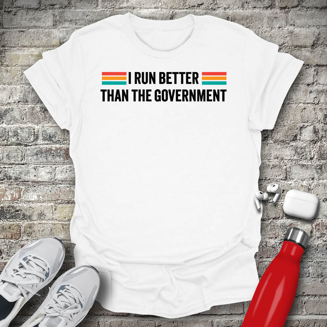I Run Better Than The Government Type T-shirt