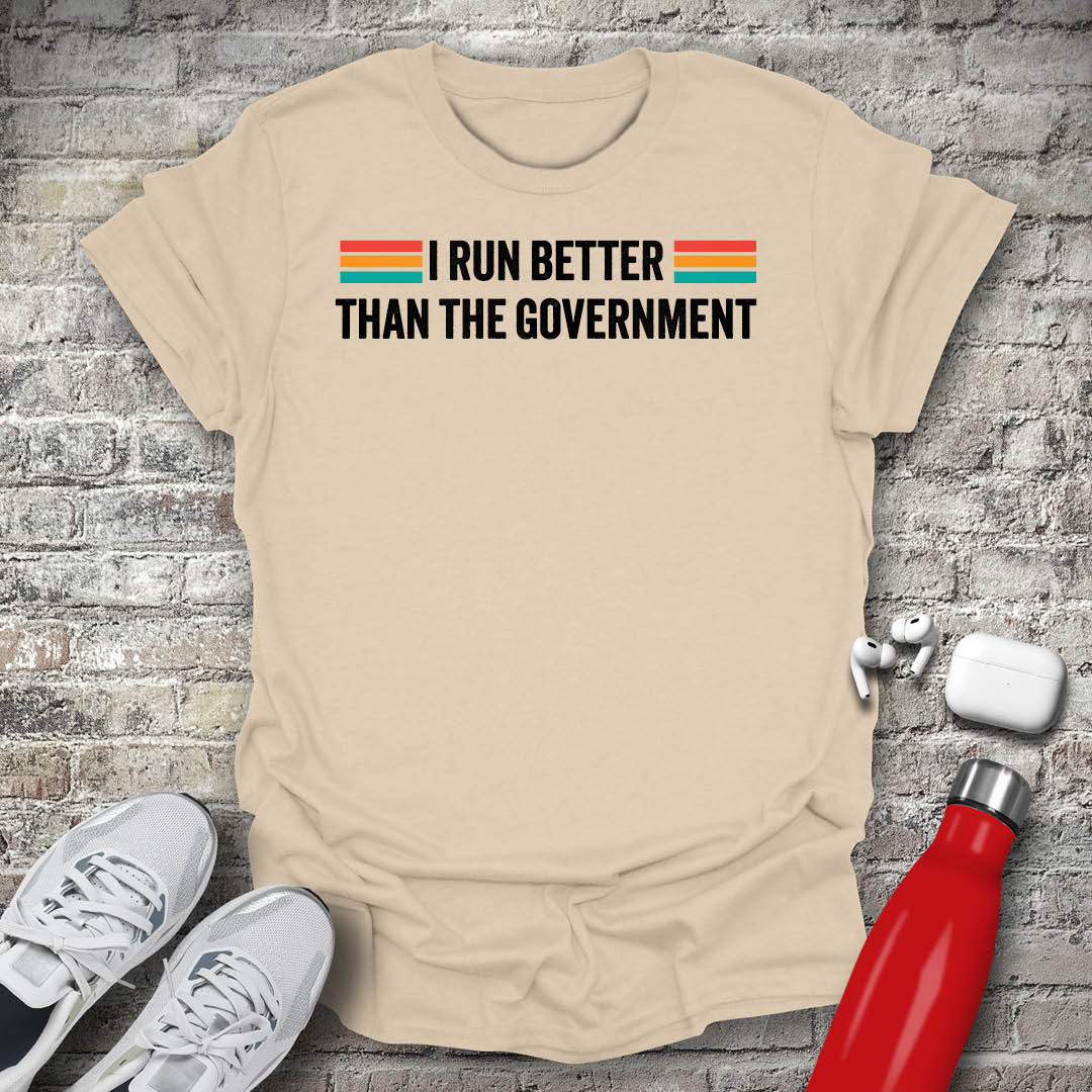 I Run Better Than The Government Type T-shirt
