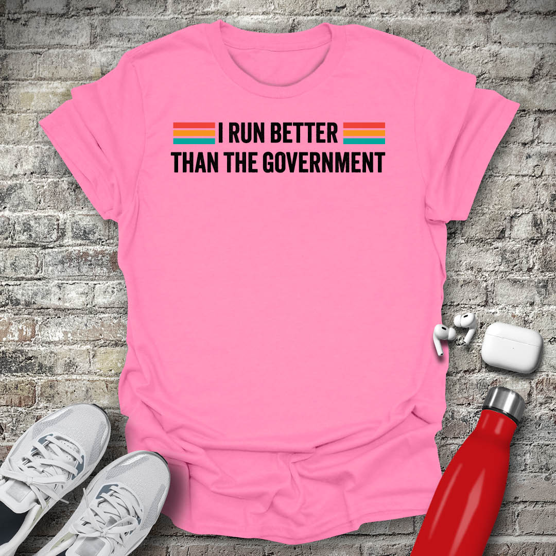 I Run Better Than The Government Type T-shirt
