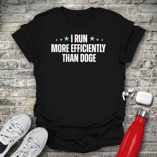 I Run More Efficiently Than DOGE T-shirt