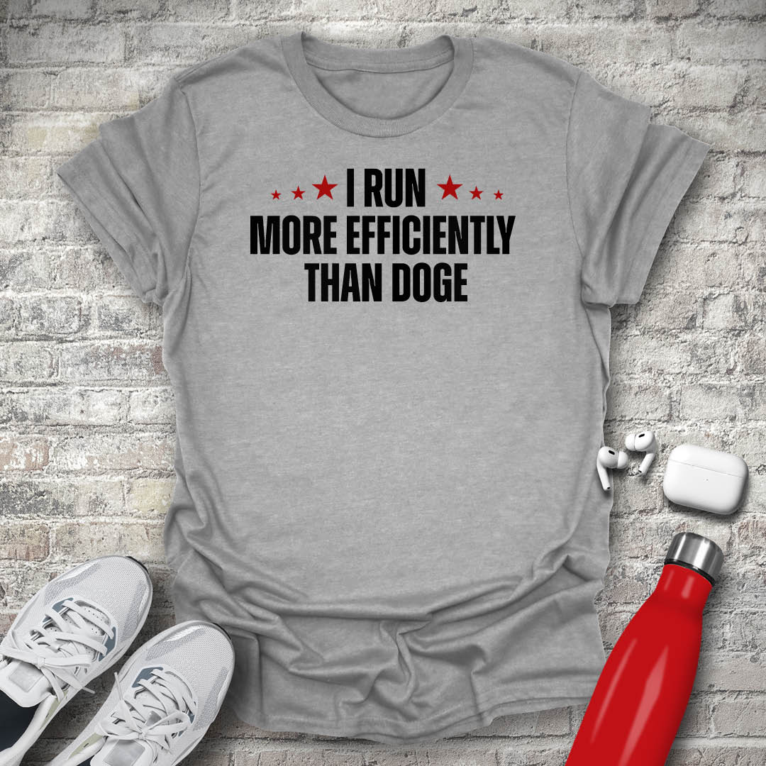 I Run More Efficiently Than DOGE T-shirt