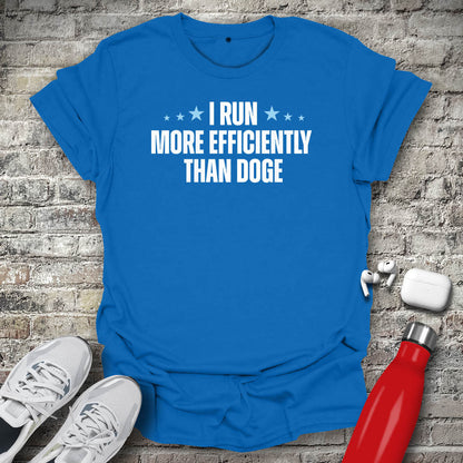 I Run More Efficiently Than DOGE T-shirt