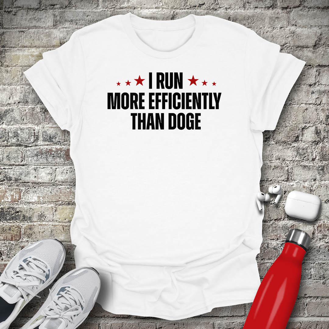 I Run More Efficiently Than DOGE T-shirt