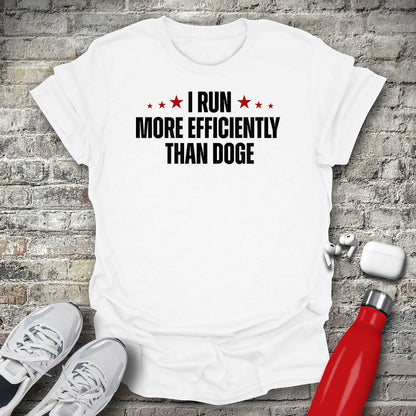 I Run More Efficiently Than DOGE T-shirt