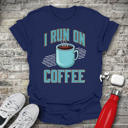 I Run On Coffee T-shirt