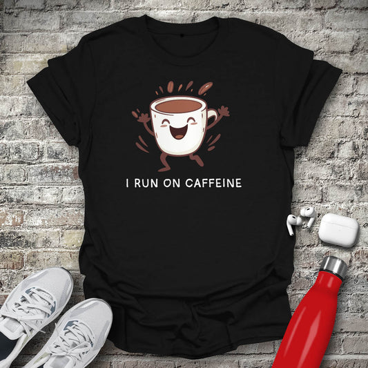 I Run on Caffeine T-shirt