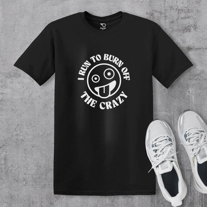 I Run to Burn Off The Crazy T-shirt