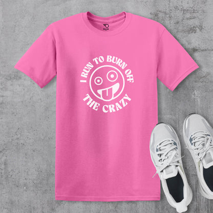 I Run to Burn Off The Crazy T-shirt