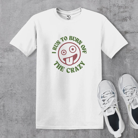 I Run to Burn Off The Crazy T-shirt