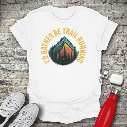 I'd Rather Be Trail Running T-shirt