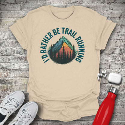 I'd Rather Be Trail Running T-shirt