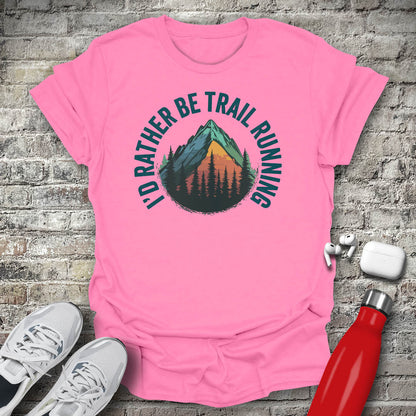 I'd Rather Be Trail Running T-shirt