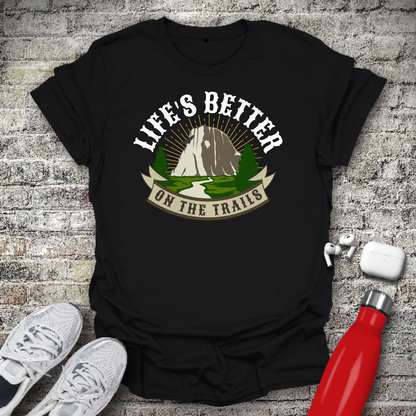 Life's Better On The Trails T-shirt