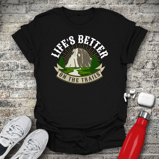 Life's Better On The Trails T-shirt