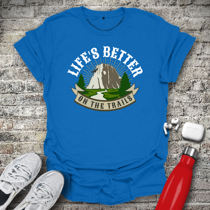 Life's Better On The Trails T-shirt