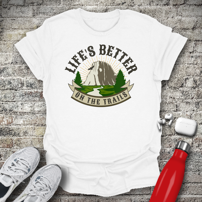 Life's Better On The Trails T-shirt