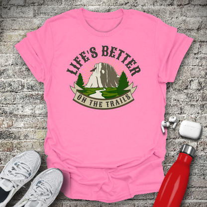 Life's Better On The Trails T-shirt