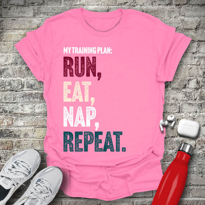 My Training Plan - Run Eat Nap Repeat T-shirt