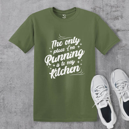 The Only Place Im Running To Is My Kitchen T-shirt