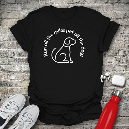 Run All The Miles Pet All The Dogs T-shirt