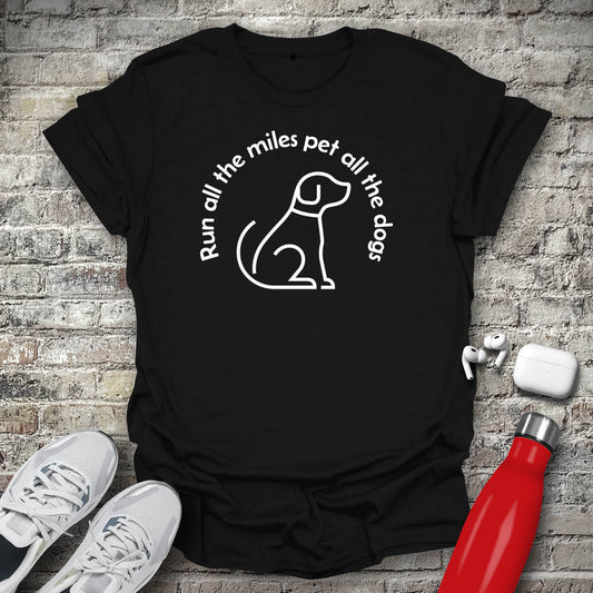 Run All The Miles Pet All The Dogs T-shirt