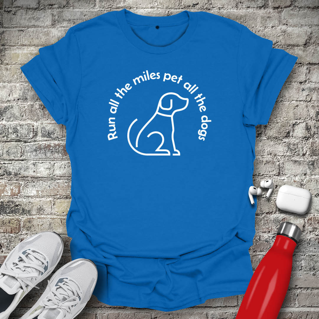 Run All The Miles Pet All The Dogs T-shirt