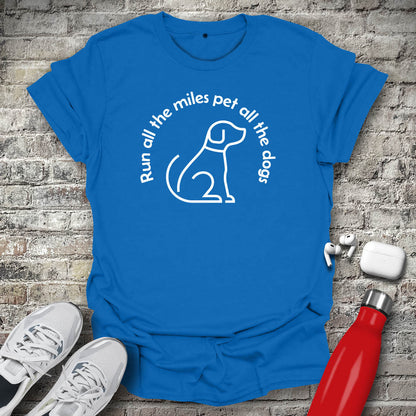 Run All The Miles Pet All The Dogs T-shirt