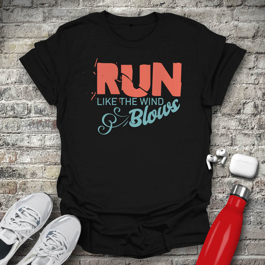 Run Like The Wind Blows T-shirt