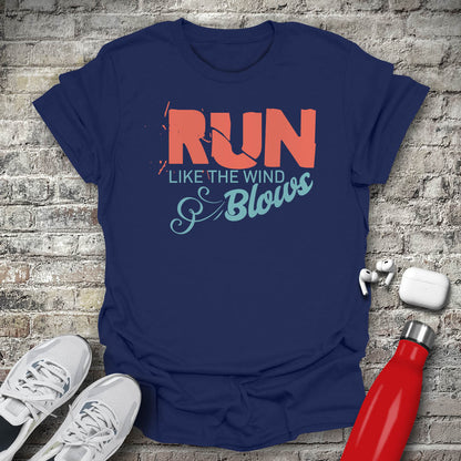 Run Like The Wind Blows T-shirt