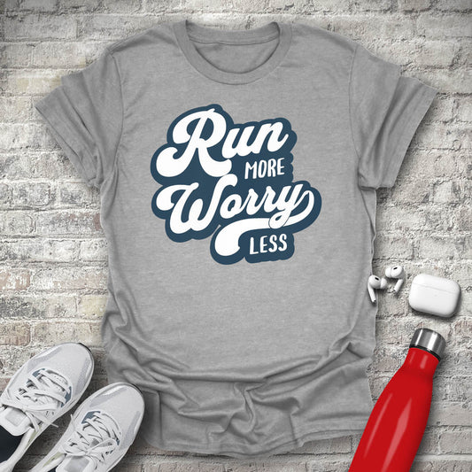 Run More Worry Less T-shirt