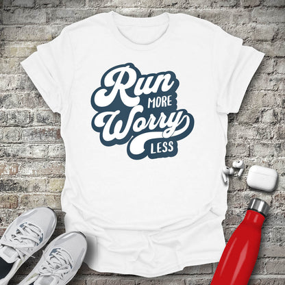 Run More Worry Less T-shirt