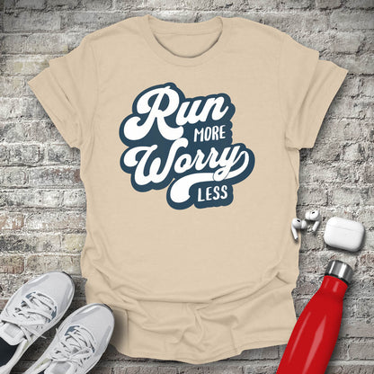 Run More Worry Less T-shirt