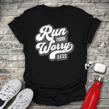 Run More Worry Less T-shirt