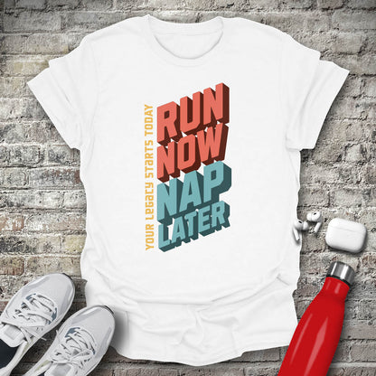 Run Now Nap Later T-shirt