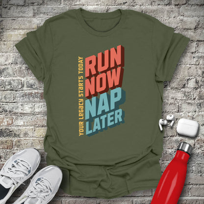 Run Now Nap Later T-shirt