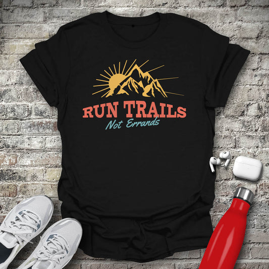 Run Trails Not Errands T-shirt