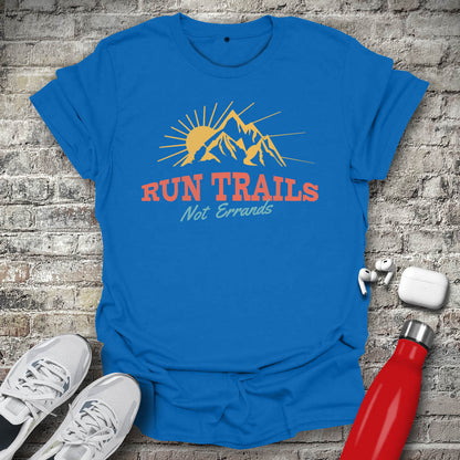 Run Trails Not Errands T-shirt
