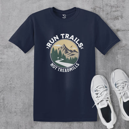 Run Trails Not Treadmills T-shirt