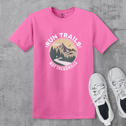 Run Trails Not Treadmills T-shirt