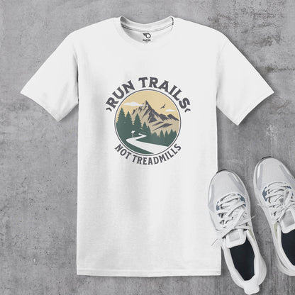 Run Trails Not Treadmills T-shirt