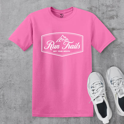 Run Trails Not Your Mouth T-shirt