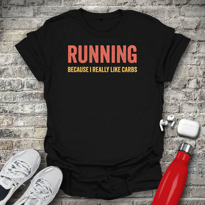 Running Because I Really Like Carbs T-shirt
