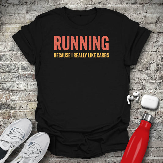 Running Because I Really Like Carbs T-shirt