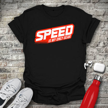 Speed Is My Only Gear T-shirt