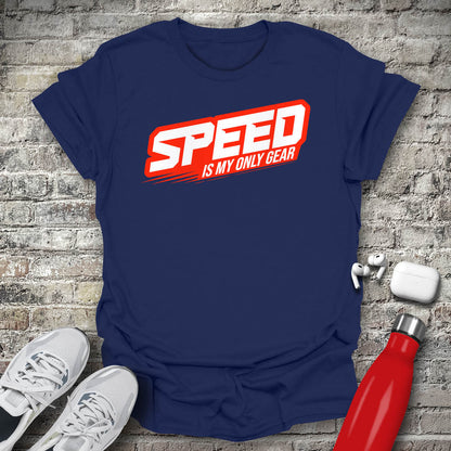Speed Is My Only Gear T-shirt