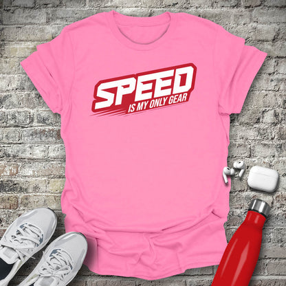 Speed Is My Only Gear T-shirt