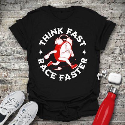 Think Fast Race Faster T-shirt