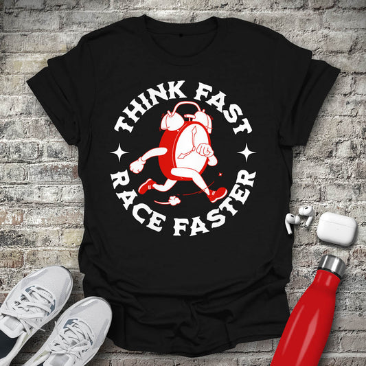 Think Fast Race Faster T-shirt
