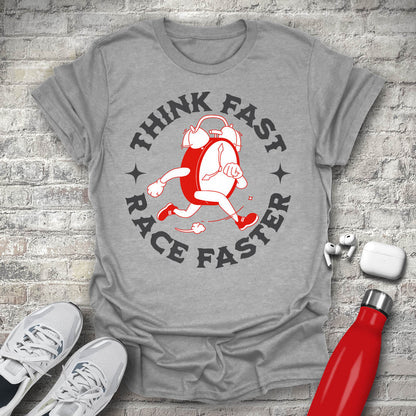 Think Fast Race Faster T-shirt